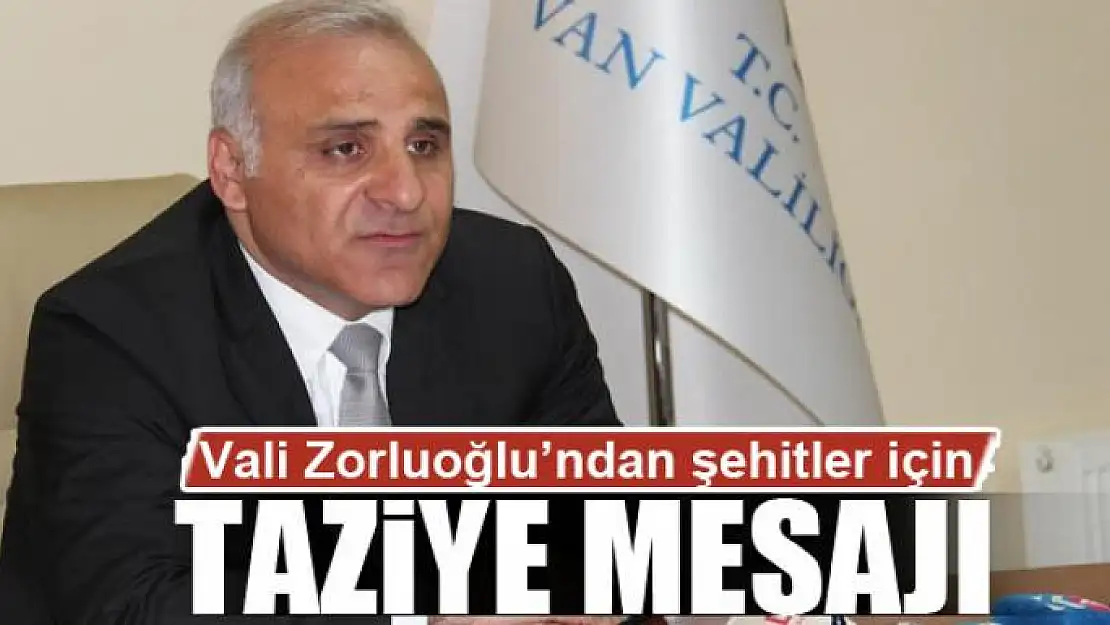 Vali Zorluoğlu, Hakkari şehitleri için taziye mesajı yayınladı 