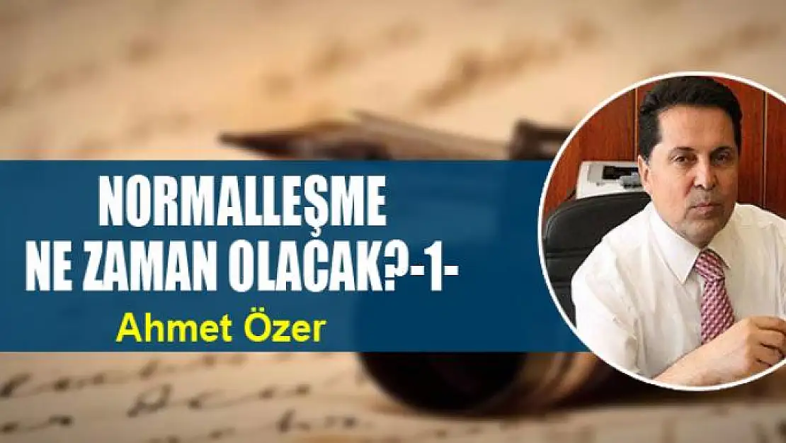 NORMALLEŞME NE ZAMAN OLACAK?-1-