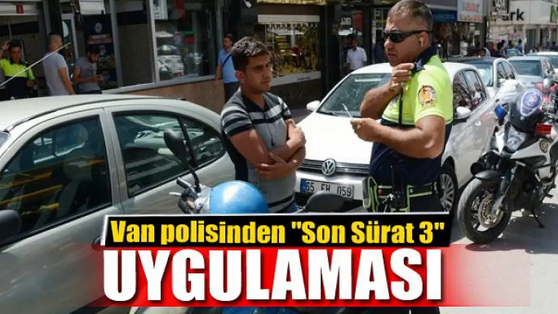 Van polisinden 'Son Sürat 3' uygulaması