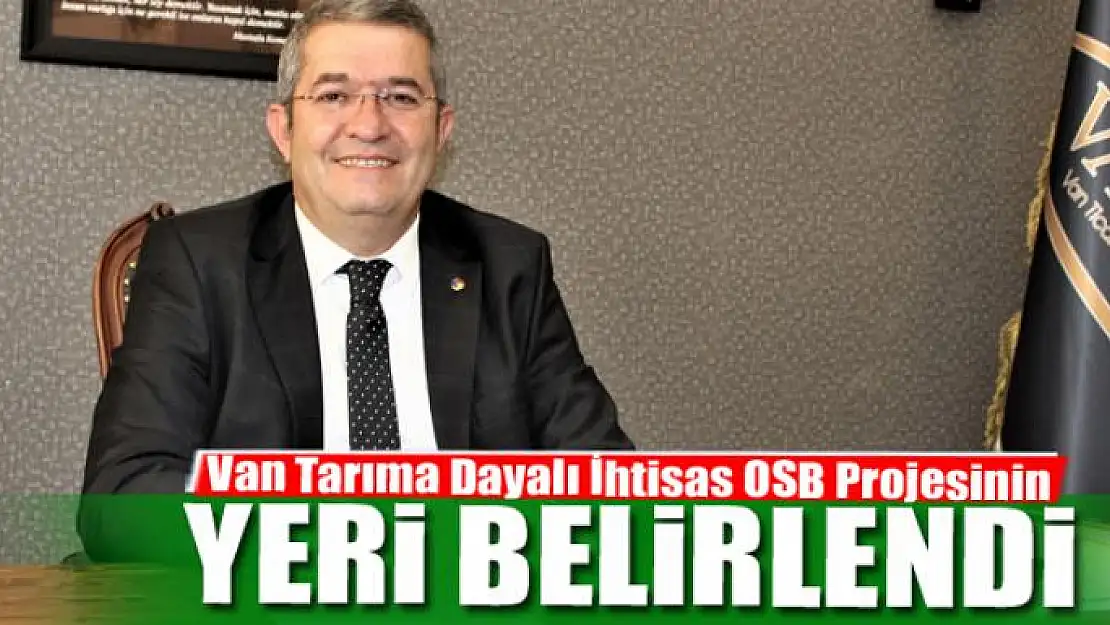 Van Tarıma Dayalı İhtisas OSB Projesinin yeri belirlendi