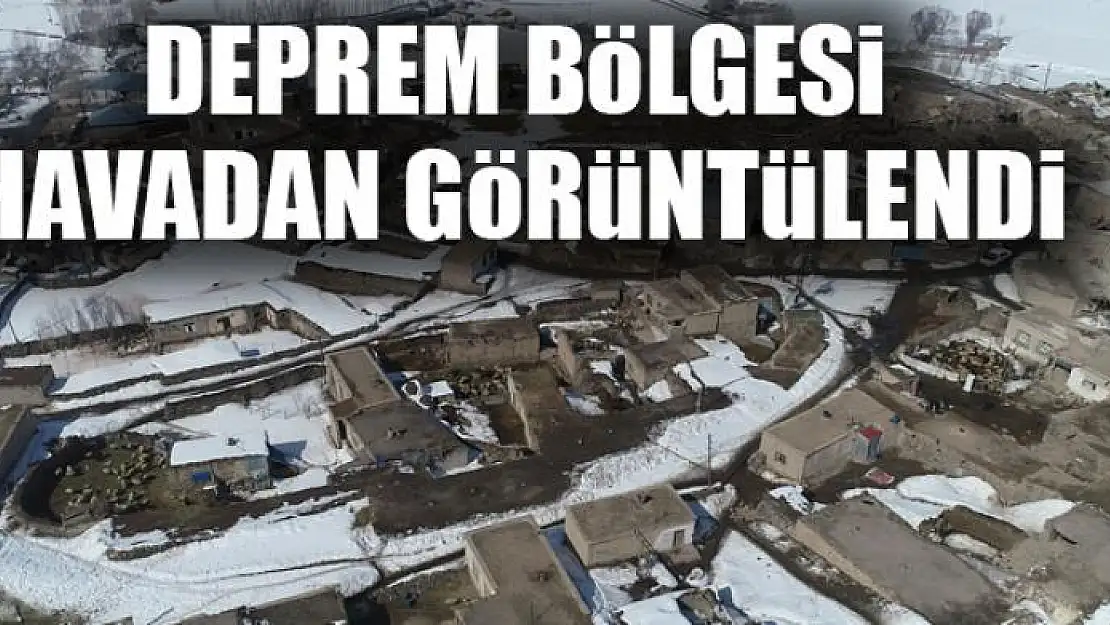 Deprem bölgesi havadan görüntülendi