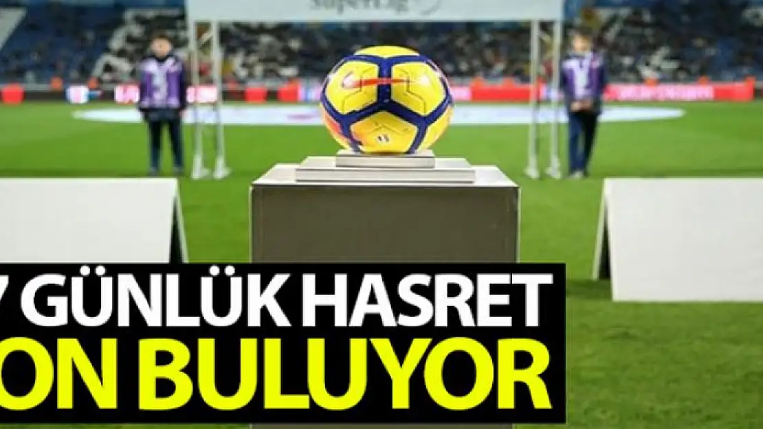 Süper Lig'de perde 87 gün sonra açılıyor