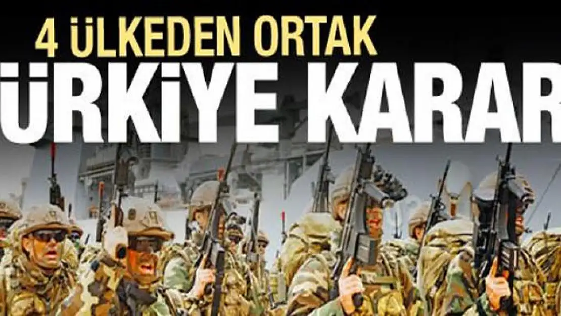 4 ülkeden ortak Türkiye kararı