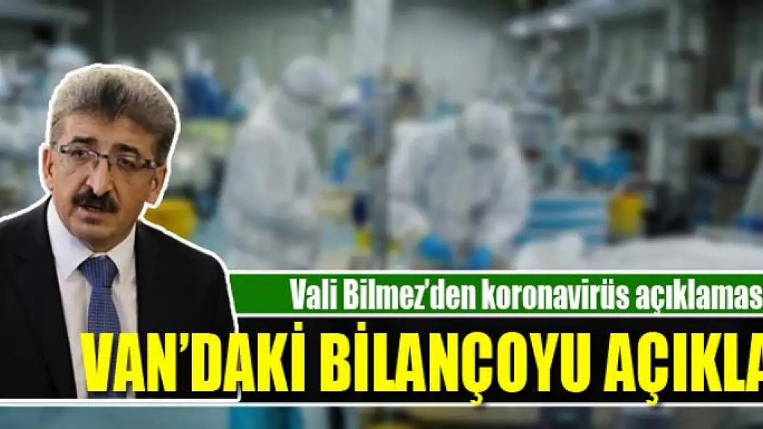 Vali Bilmez'den koronavirüs açıklaması!