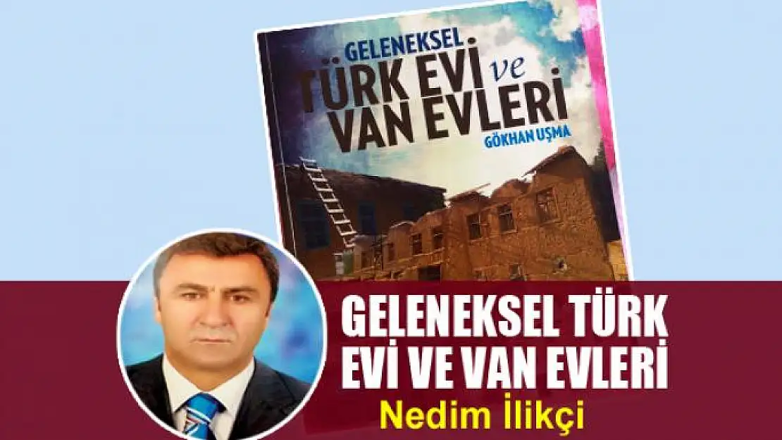 GELENEKSEL TÜRK EVİ VE VAN EVLERİ