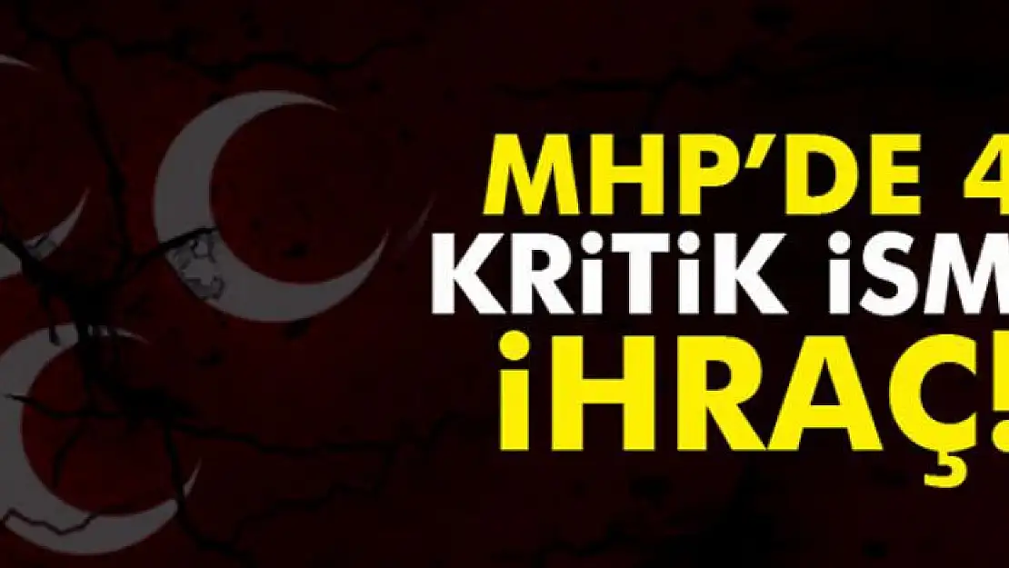 MHP'de 4 isim ihraç edildi