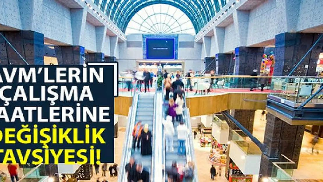 AVM'lerin çalışma saatlerine değişiklik tavsiyesi