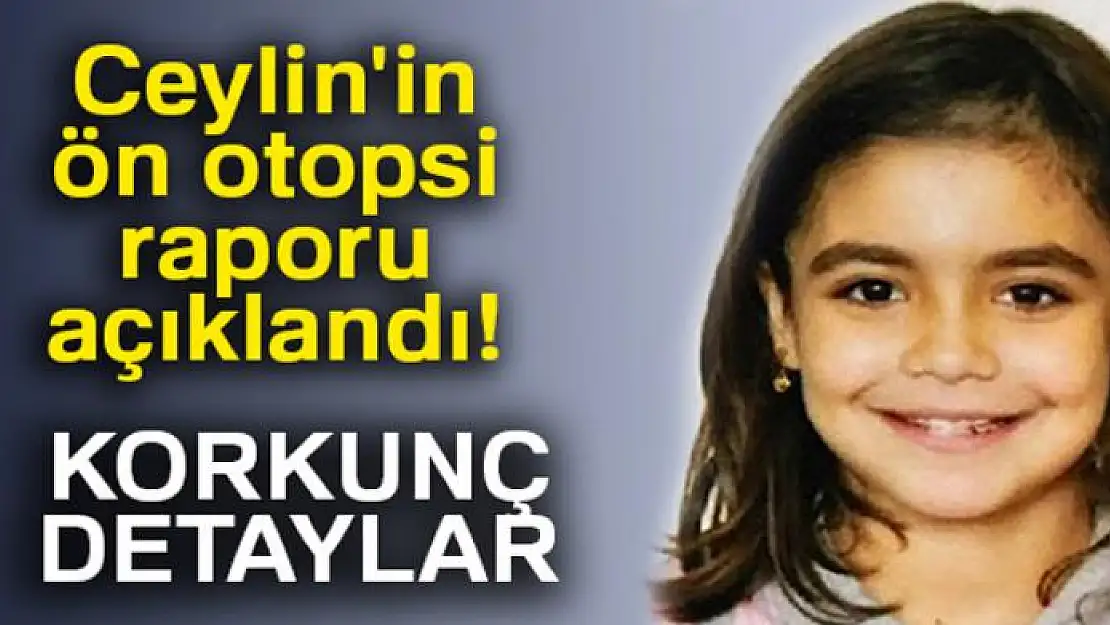 Küçük Ceylin'in ön otopsisi çıktı