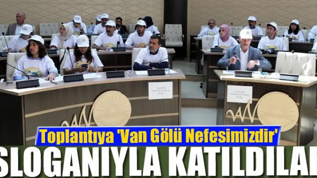 Toplantıya 'Van Gölü Nefesimizdir' sloganıyla katıldılar 