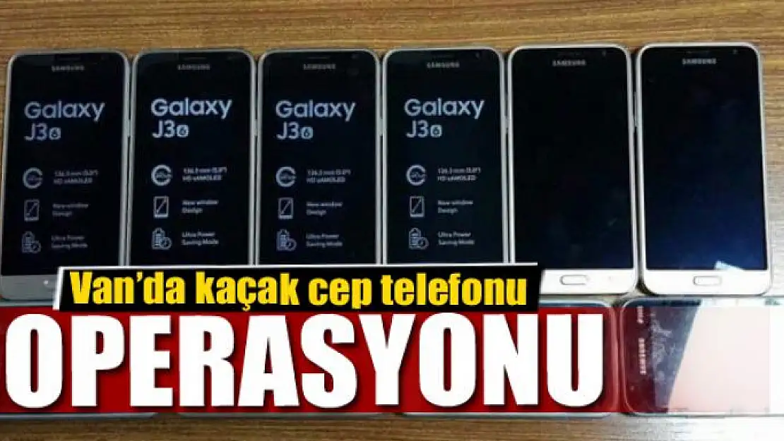 Van'da kaçak cep telefonu operasyonu