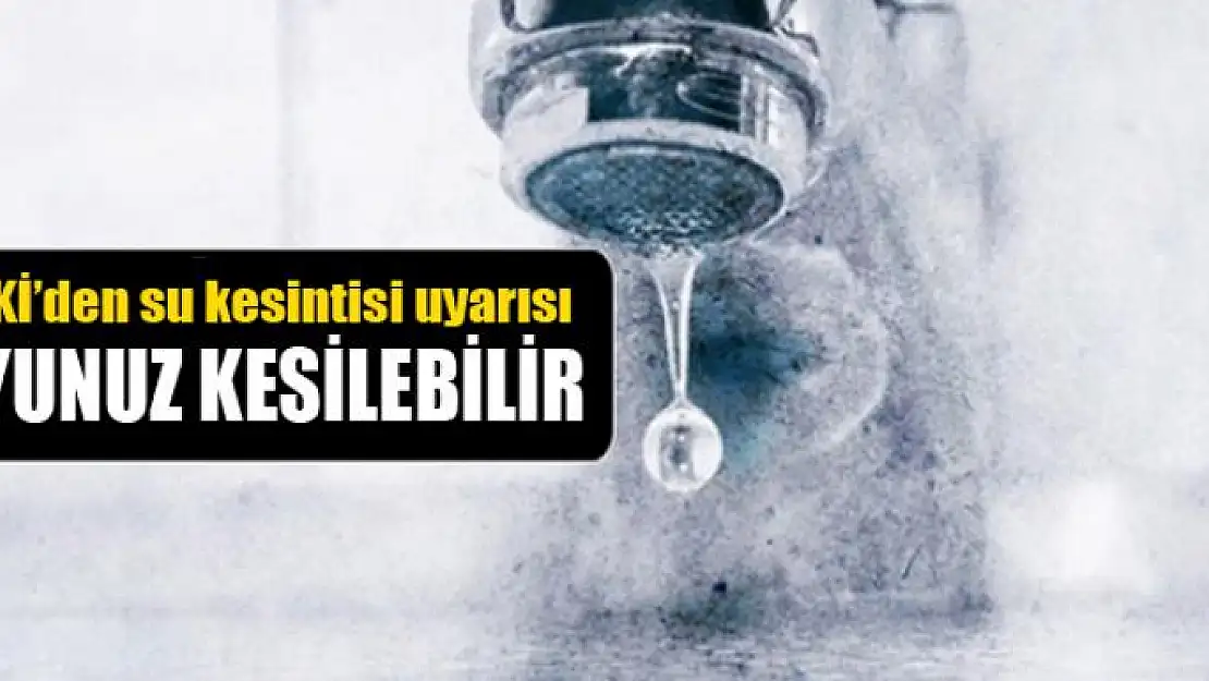 VASKİ'den su kesintisi uyarısı 