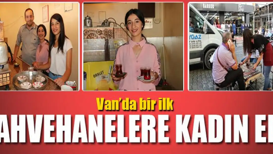 Van'da kahvehanelere kadın eli