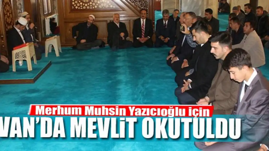 Merhum Muhsin Yazıcıoğlu için mevlit okutuldu