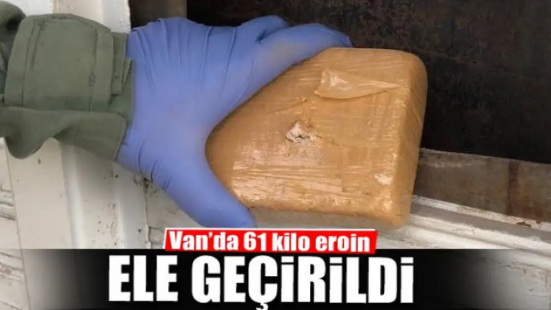 Van'da 61 kilo eroin ele geçirildi