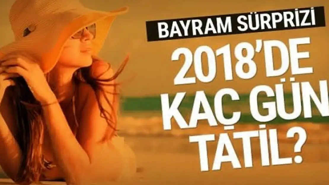 2018 tatil günleri kaç gün tatil olacak?