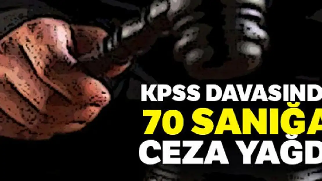 KPSS davasında 70 sanığa ceza yağdı