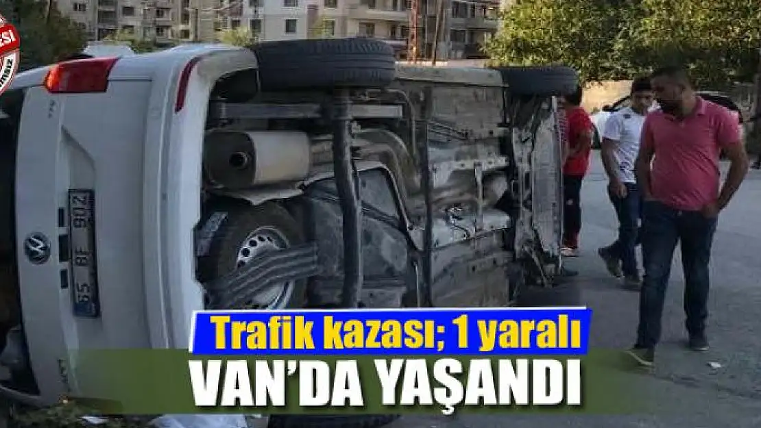 Van'da trafik kazası 1 yaralı