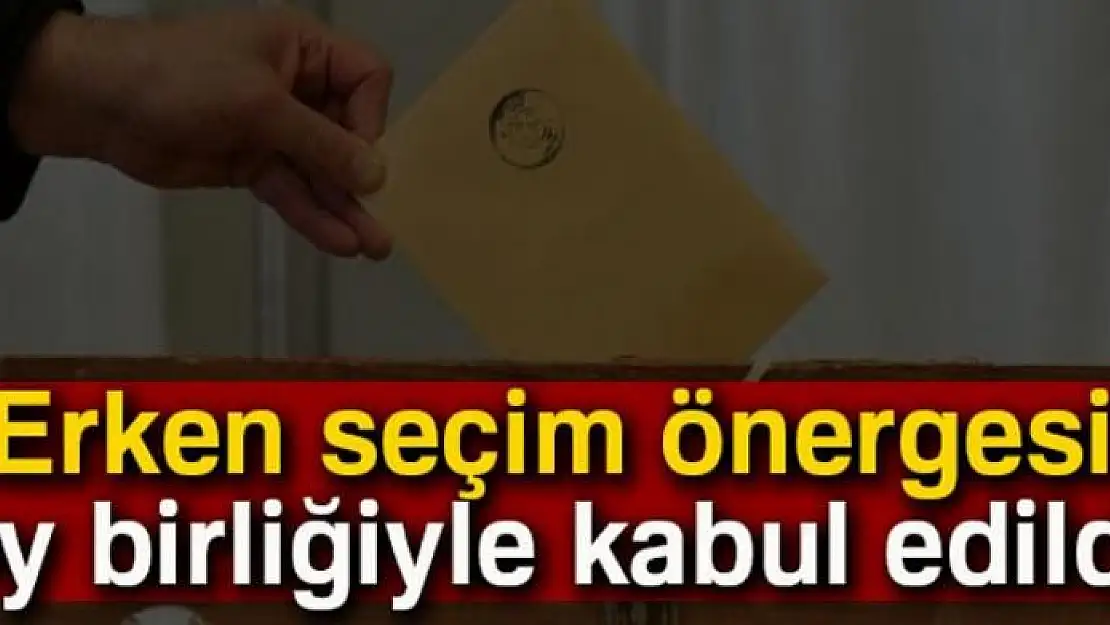 Erken seçim önergesi komisyonda oy birliğiyle kabul edildi