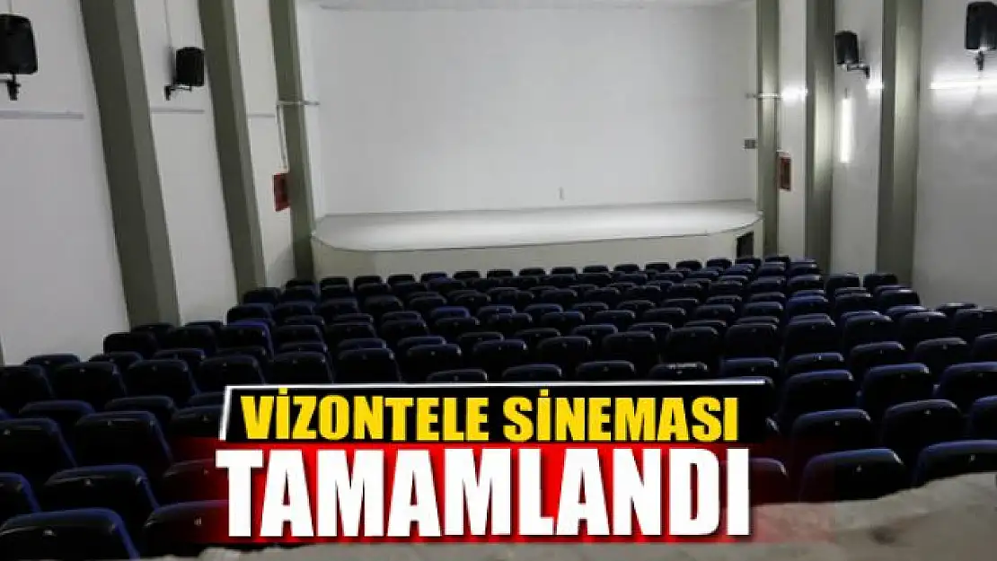 VİZONTELE SİNEMASI TAMAMLANDI