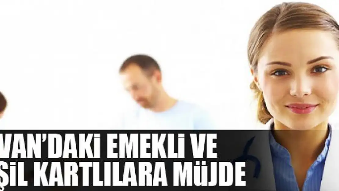 VAN'DAKİ EMEKLİ VE YEŞİL KARTLILARA MÜJDE