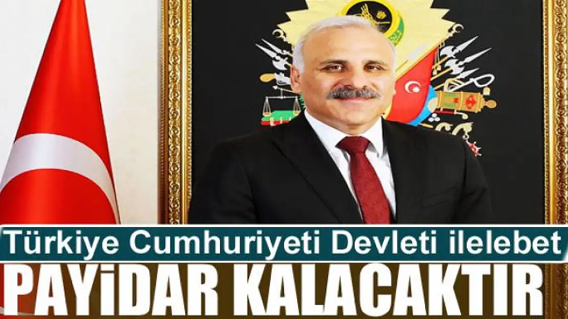 Türkiye Cumhuriyeti Devleti ilelebet payidar kalacaktır