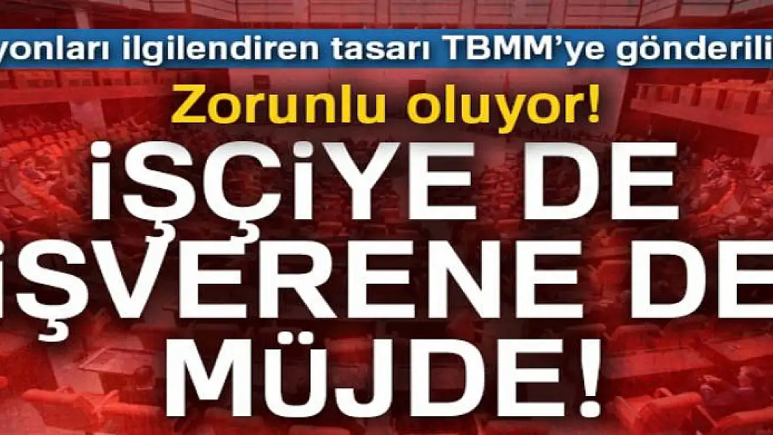 Milyonları ilgilendiren tasarı TBMM'ye gönderiliyor