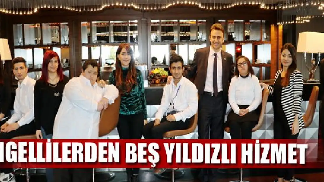 Engellilerden beş yıldızlı hizmet 