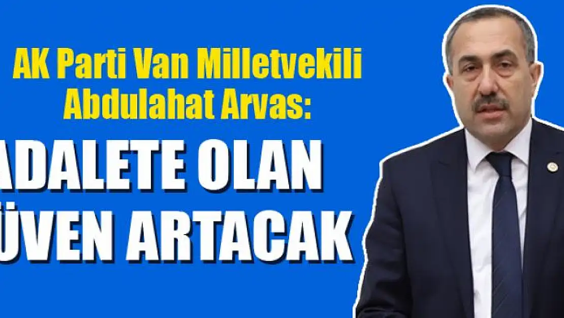 AK Parti'li Arvas: 'Adalete olan güven artacak'