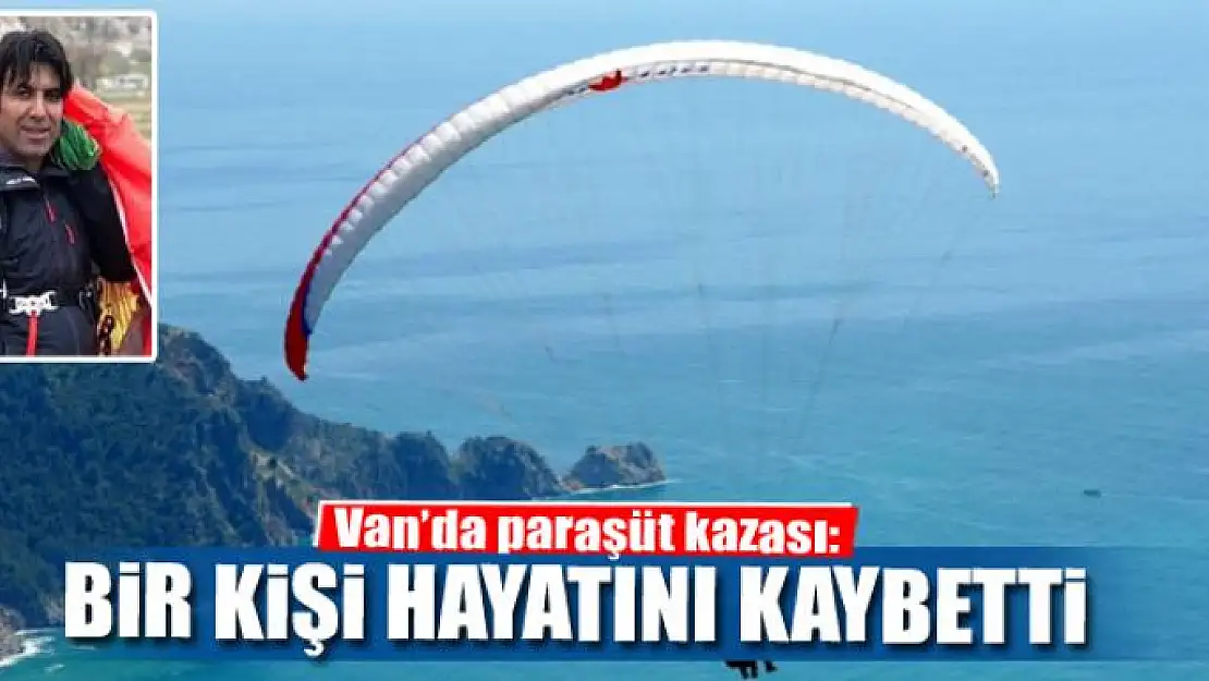 Van'da paraşüt kazası: 1 ölü