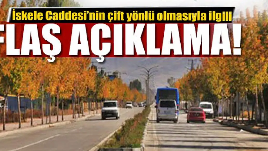 İskele Caddesi'nin çift yönlü olmasıyla ilgili flaş açıklama