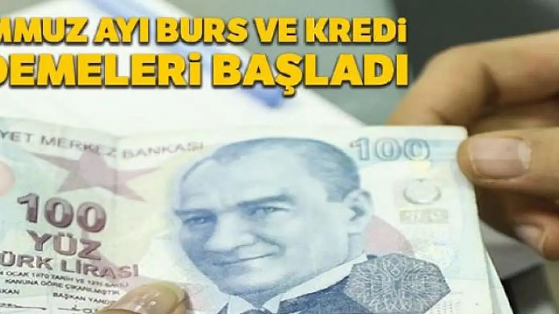 Temmuz ayı burs ve kredi ödemeleri başladı