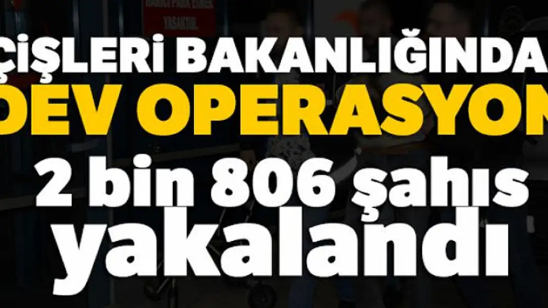 İçişleri Bakanlığından dev operasyon