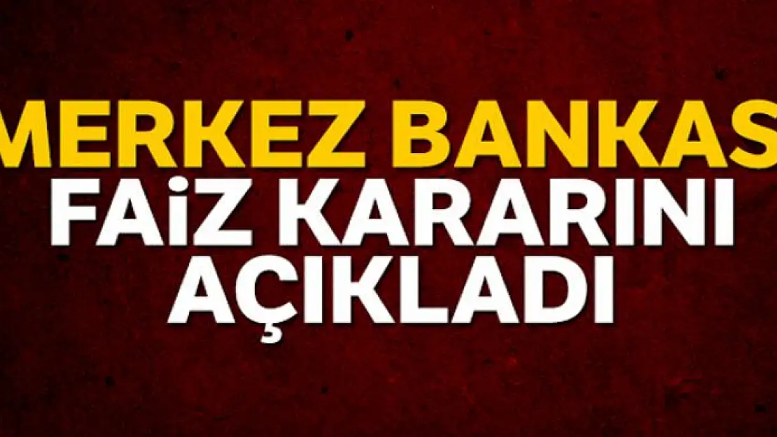 Merkez Bankası, piyasaların merakla beklediği faiz kararını açıkladı