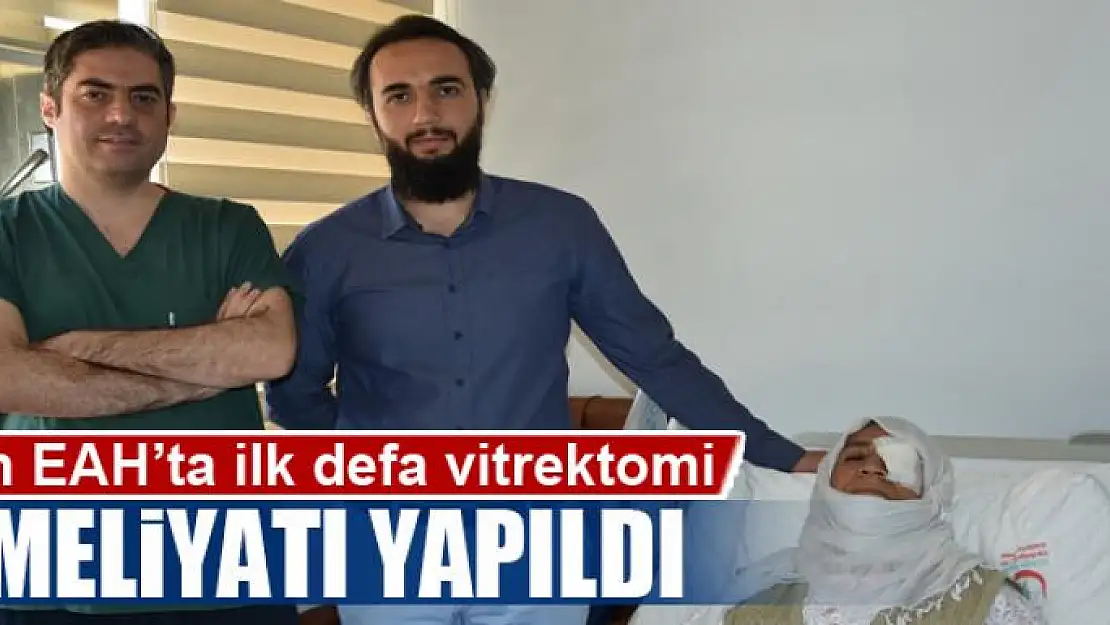 Van EAH'ta ilk defa vitrektomi ameliyatı yapıldı