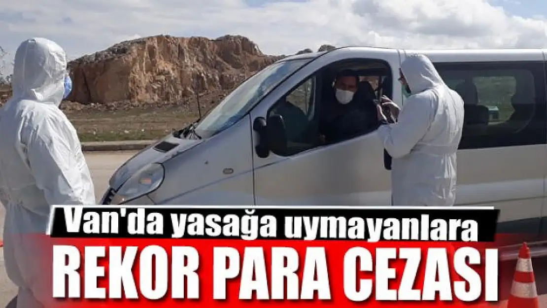 Van'da yasağa uymayanlara rekor para cezası