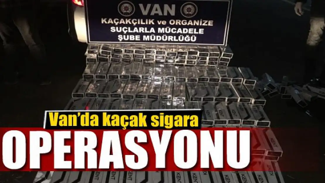 Van'da kaçak sigara operasyonu