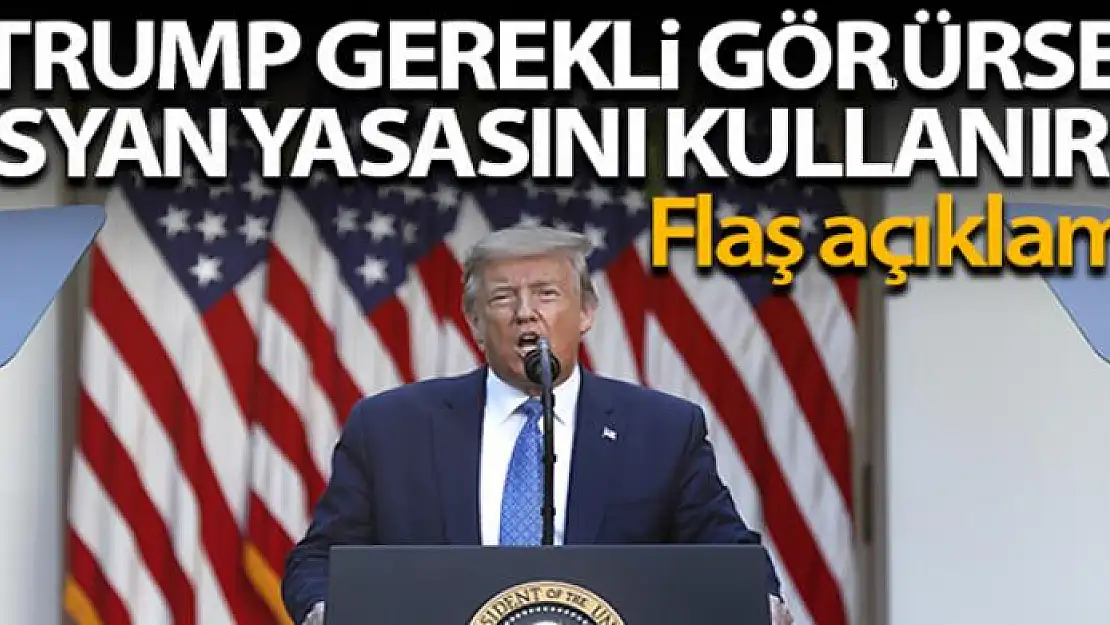 Beyaz Saray: 'Trump, gerekli görürse isyan yasasını kullanır'