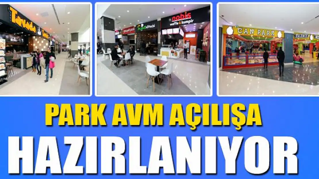 PARK AVM AÇILIŞA HAZIRLANIYOR