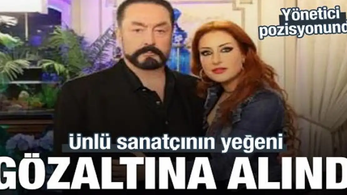 Ünlü sanatçının yeğeni gözaltına alındı