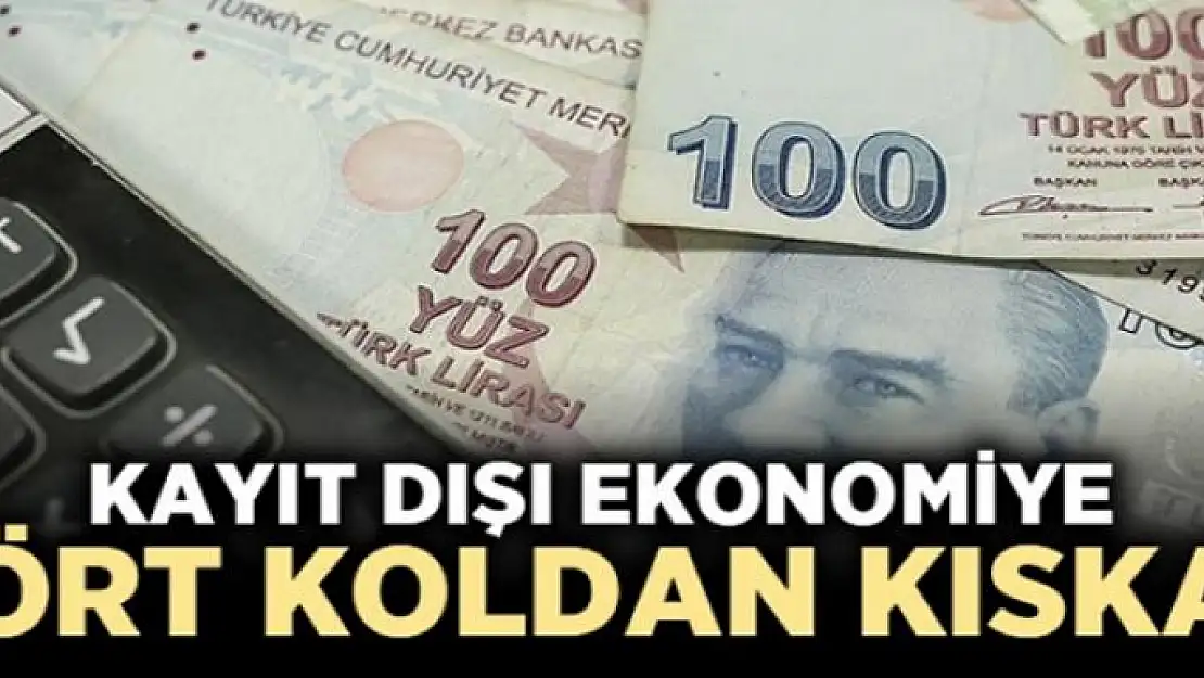 Kayıtdışı ekonomiye dört koldan kıskaç