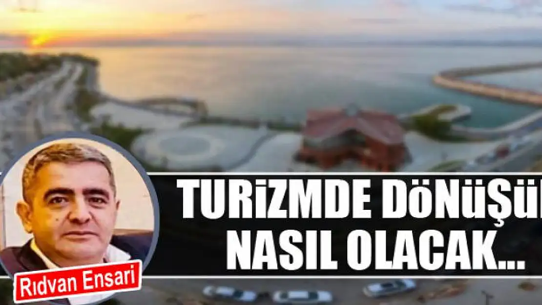 Turizmde dönüşüm nasıl olacak...