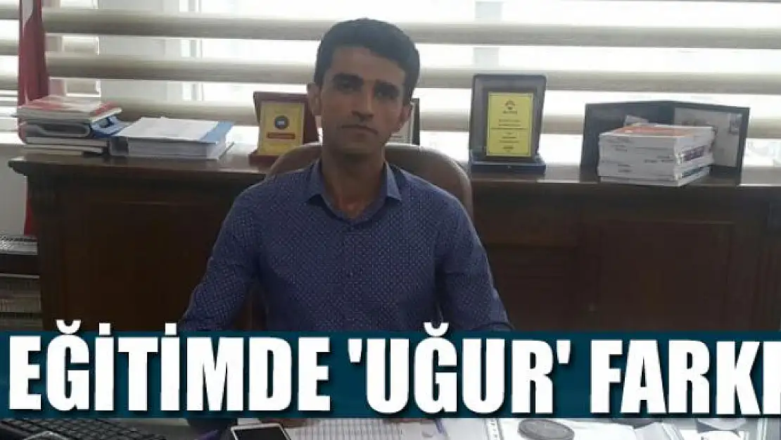 EĞİTİMDE 'UĞUR' FARKI