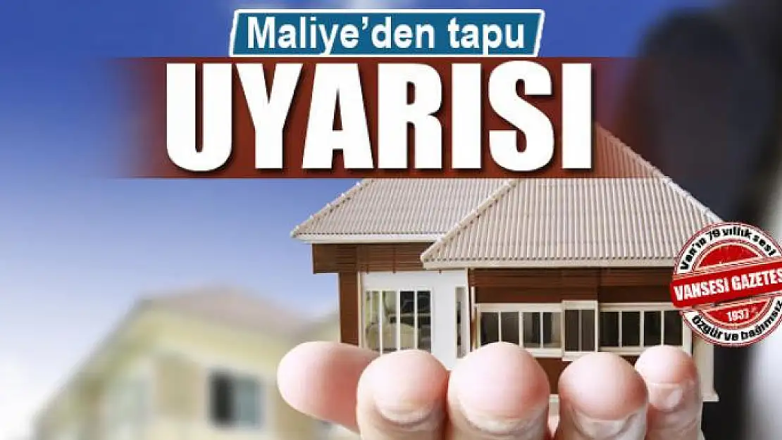 Maliye'den tapu uyarısı 