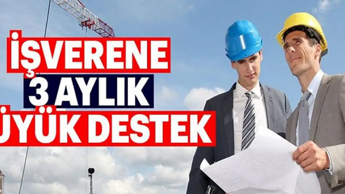 İşverene 3 aylık büyük destek