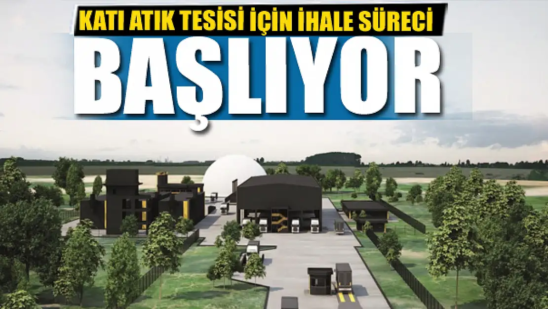 KATI ATIK TESİSİ İÇİN İHALE SÜRECİ BAŞLIYOR