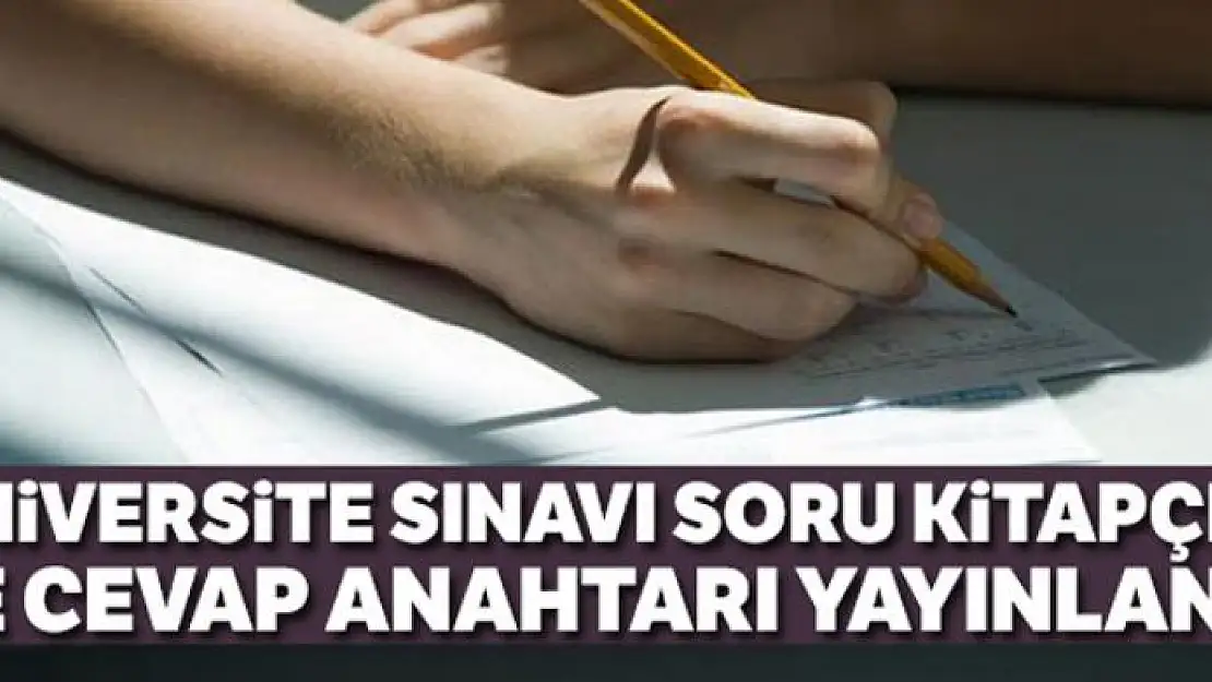 Üniversite sınavı soru kitapçıkları ve cevap anahtarı yayınlandı