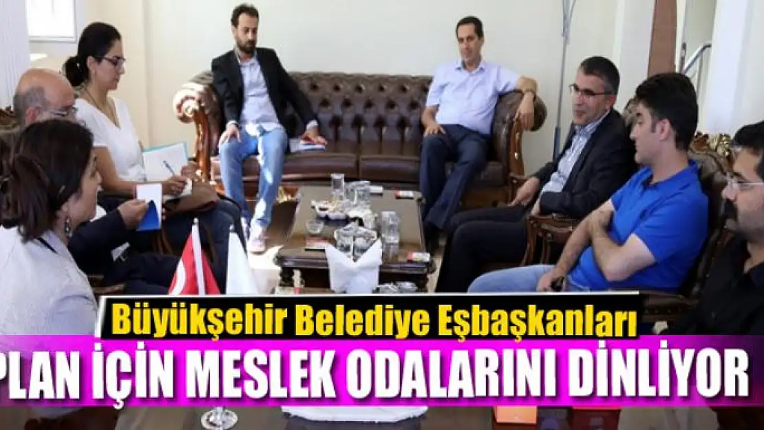 Büyükşehir Belediye Eşbaşkanları plan için meslek odalarını dinliyor 