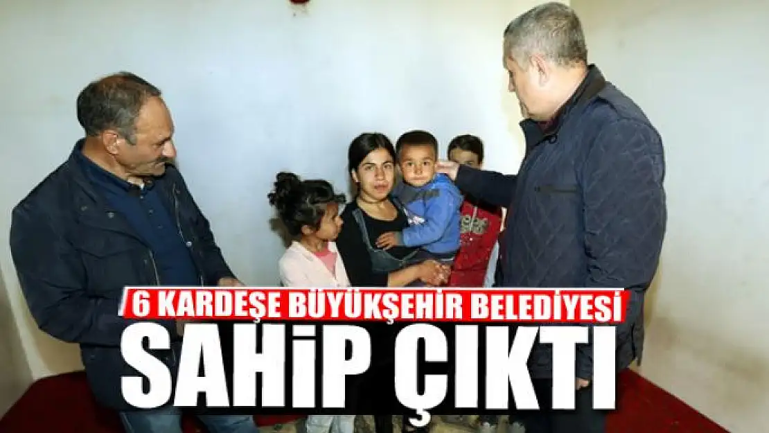 VAN'DA TERK EDİLEN 6 KARDEŞE BÜYÜKŞEHİR BELEDİYESİ SAHİP ÇIKTI