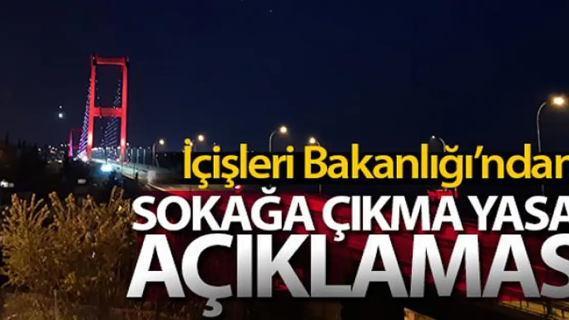 İçişleri Bakanlığı'ndan sokağa çıkma yasağı açıklaması