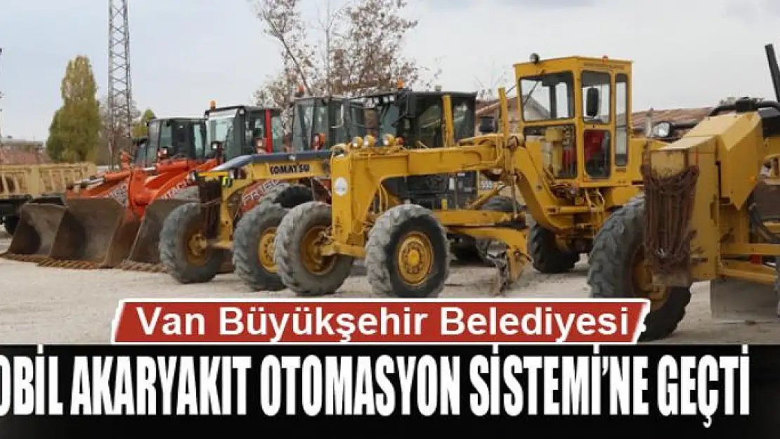 Van Büyükşehir Belediyesi 'Mobil Akaryakıt Otomasyon Sistemi'ne geçti